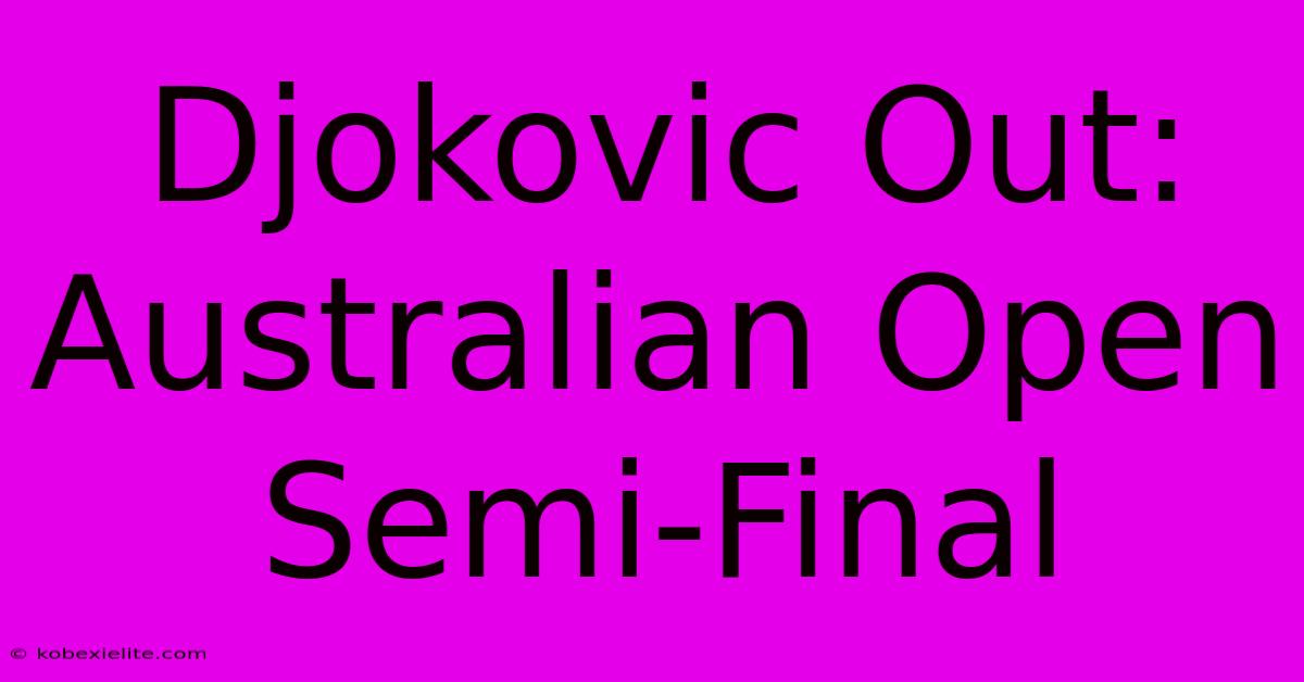 Djokovic Out: Australian Open Semi-Final