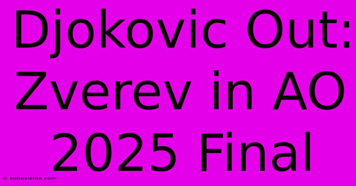 Djokovic Out: Zverev In AO 2025 Final