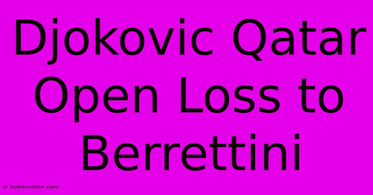 Djokovic Qatar Open Loss To Berrettini