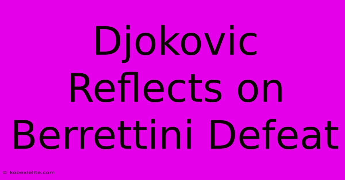 Djokovic Reflects On Berrettini Defeat