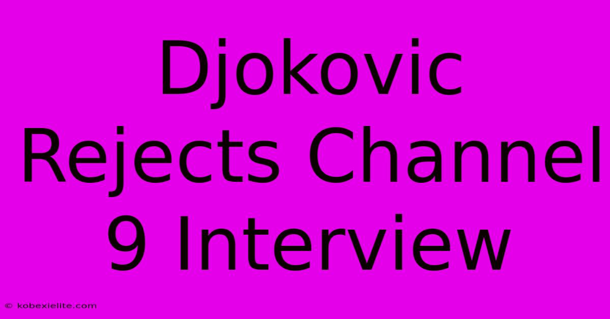 Djokovic Rejects Channel 9 Interview