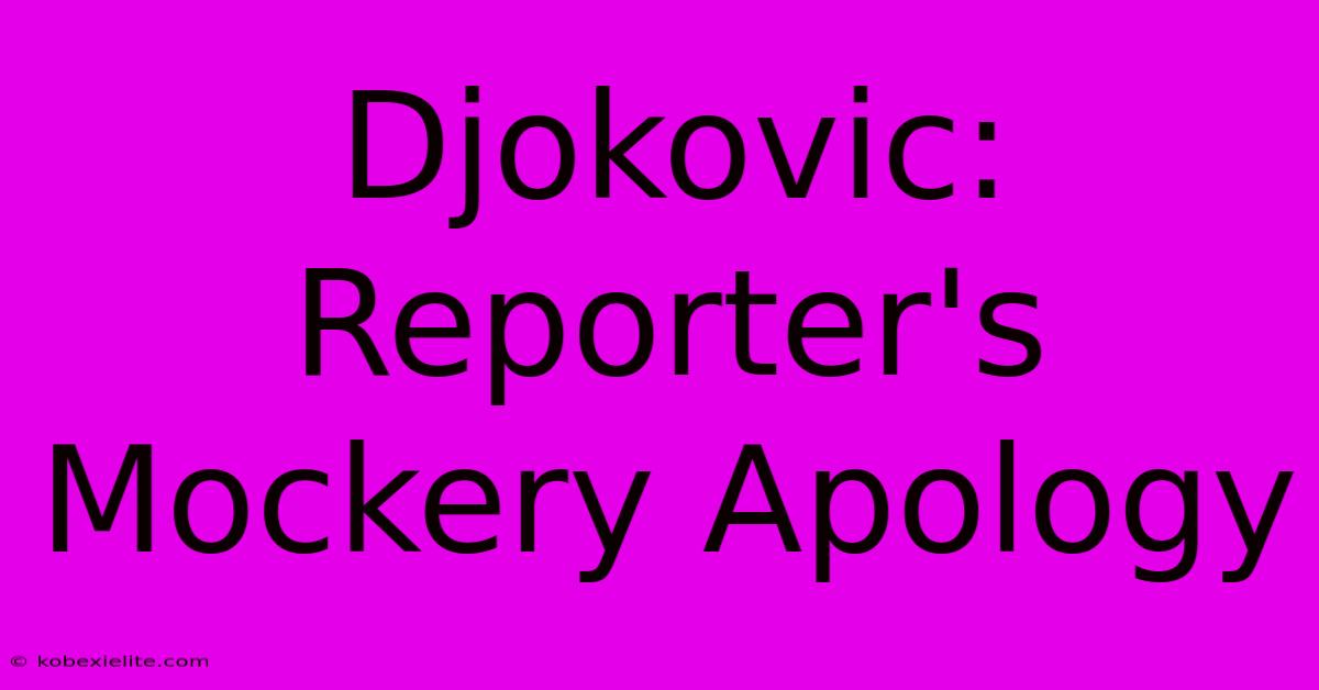 Djokovic: Reporter's Mockery Apology