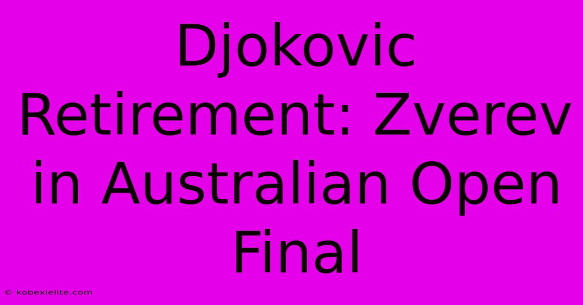 Djokovic Retirement: Zverev In Australian Open Final