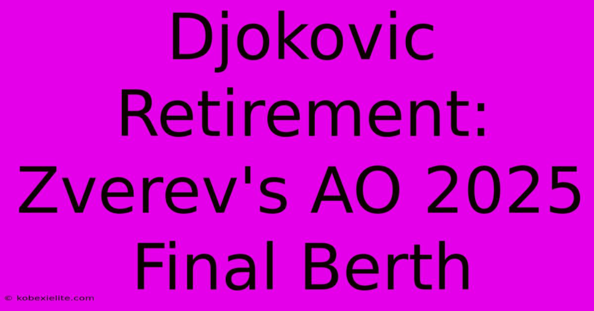 Djokovic Retirement: Zverev's AO 2025 Final Berth