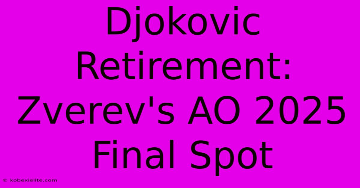 Djokovic Retirement: Zverev's AO 2025 Final Spot