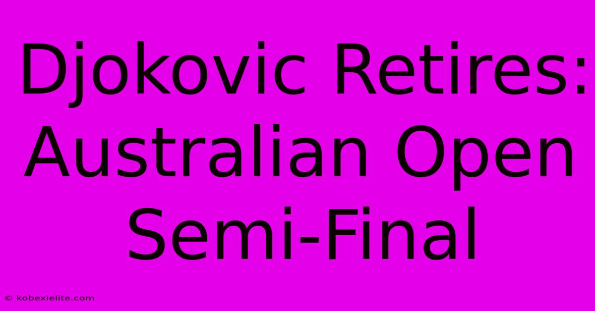 Djokovic Retires: Australian Open Semi-Final