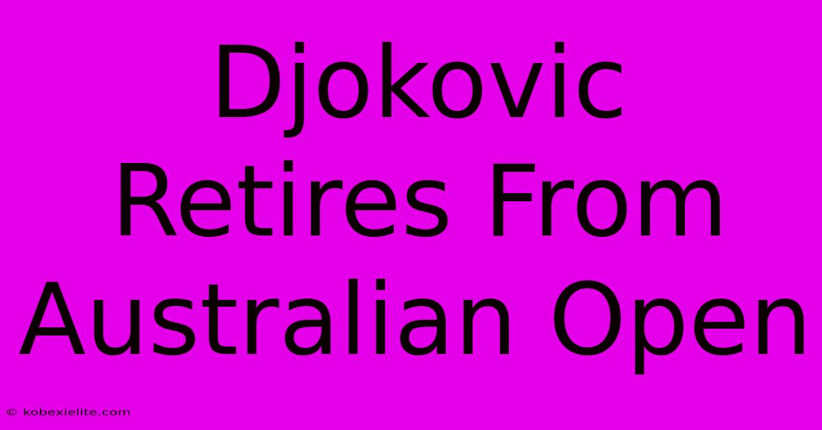 Djokovic Retires From Australian Open