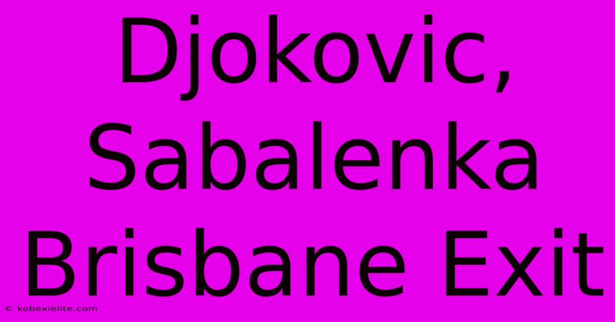 Djokovic, Sabalenka Brisbane Exit