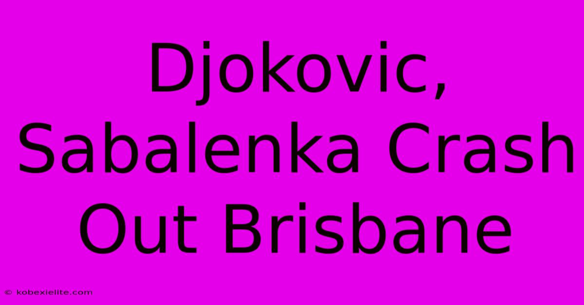 Djokovic, Sabalenka Crash Out Brisbane