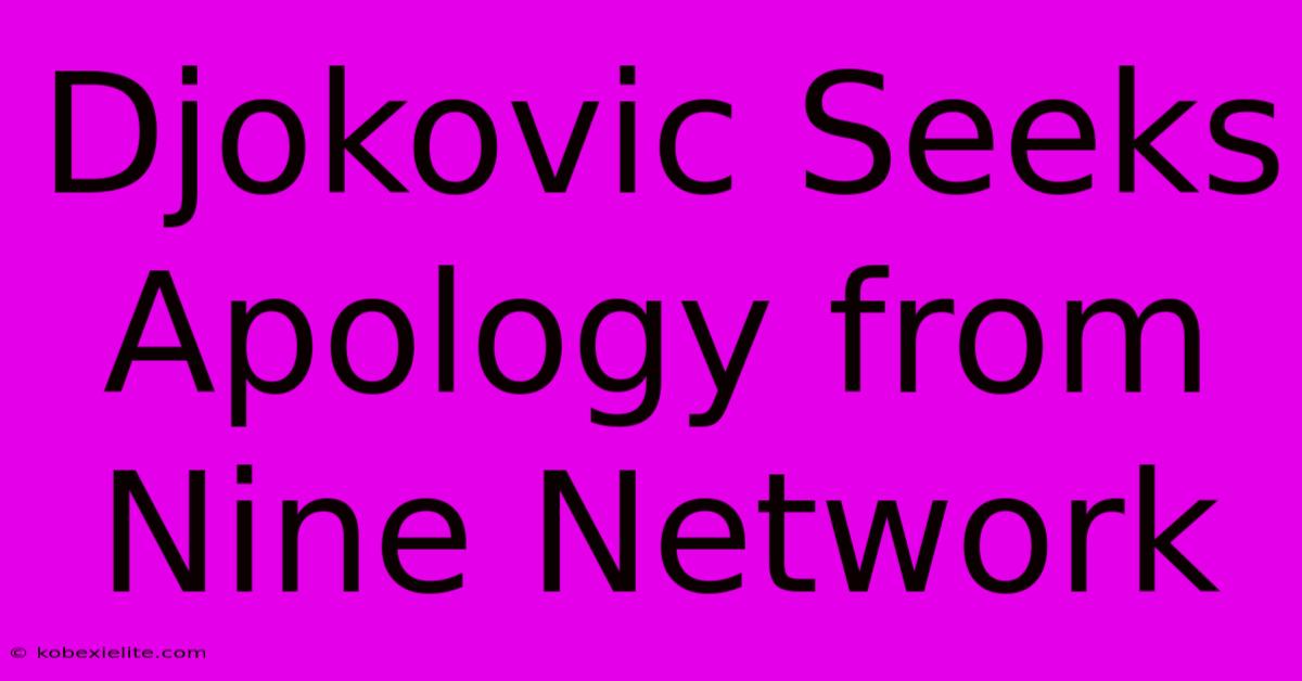 Djokovic Seeks Apology From Nine Network