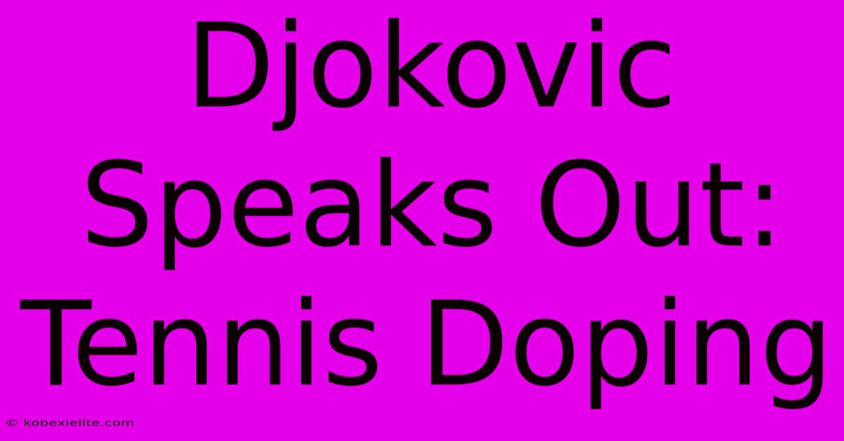 Djokovic Speaks Out: Tennis Doping