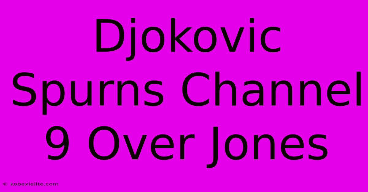 Djokovic Spurns Channel 9 Over Jones