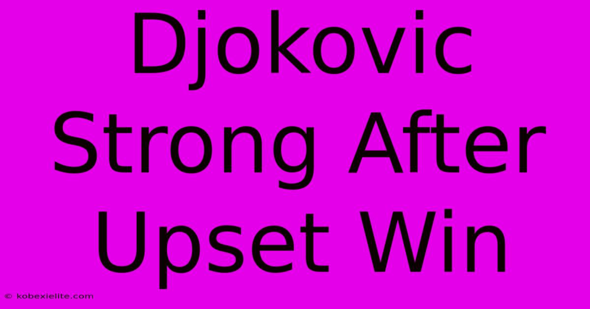 Djokovic Strong After Upset Win