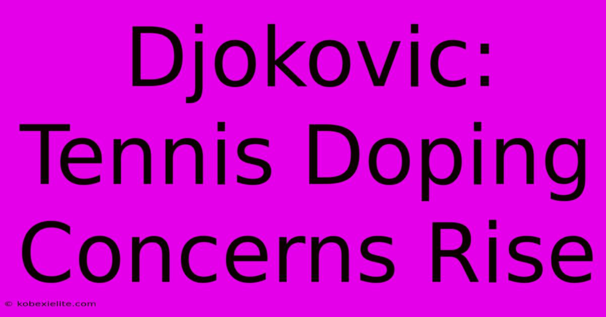 Djokovic: Tennis Doping Concerns Rise