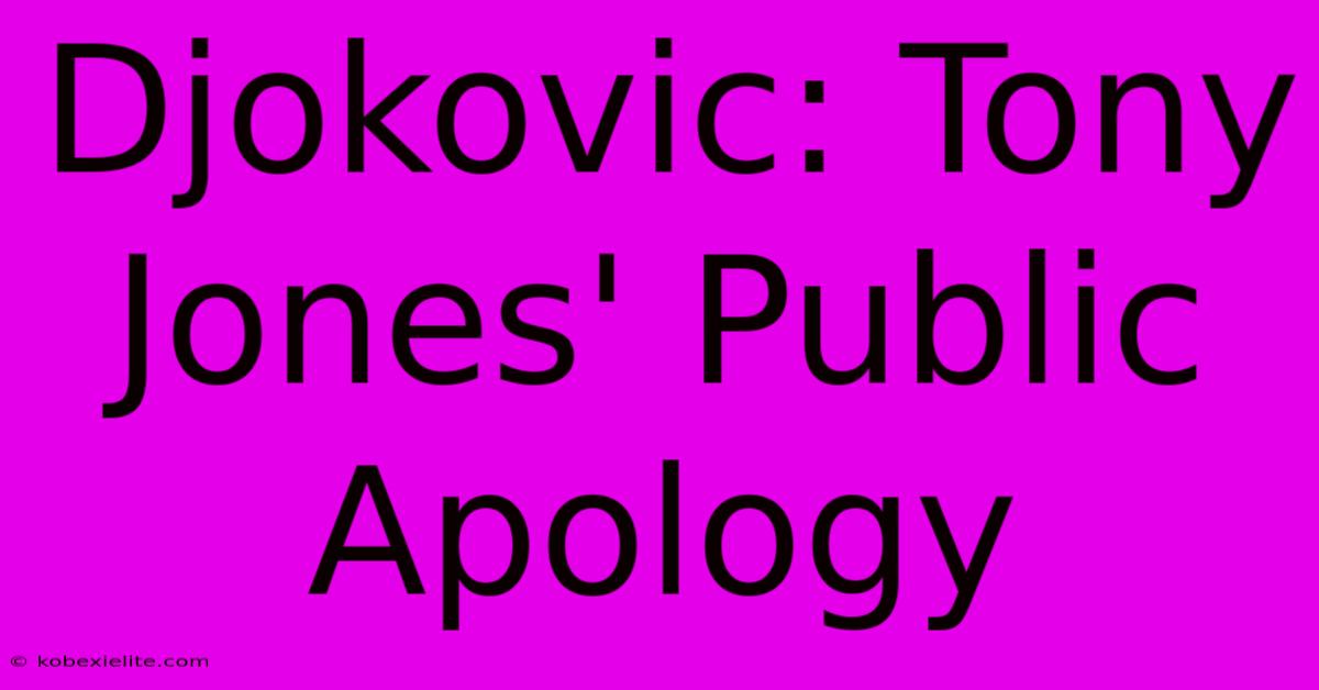 Djokovic: Tony Jones' Public Apology