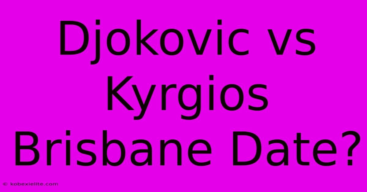 Djokovic Vs Kyrgios Brisbane Date?