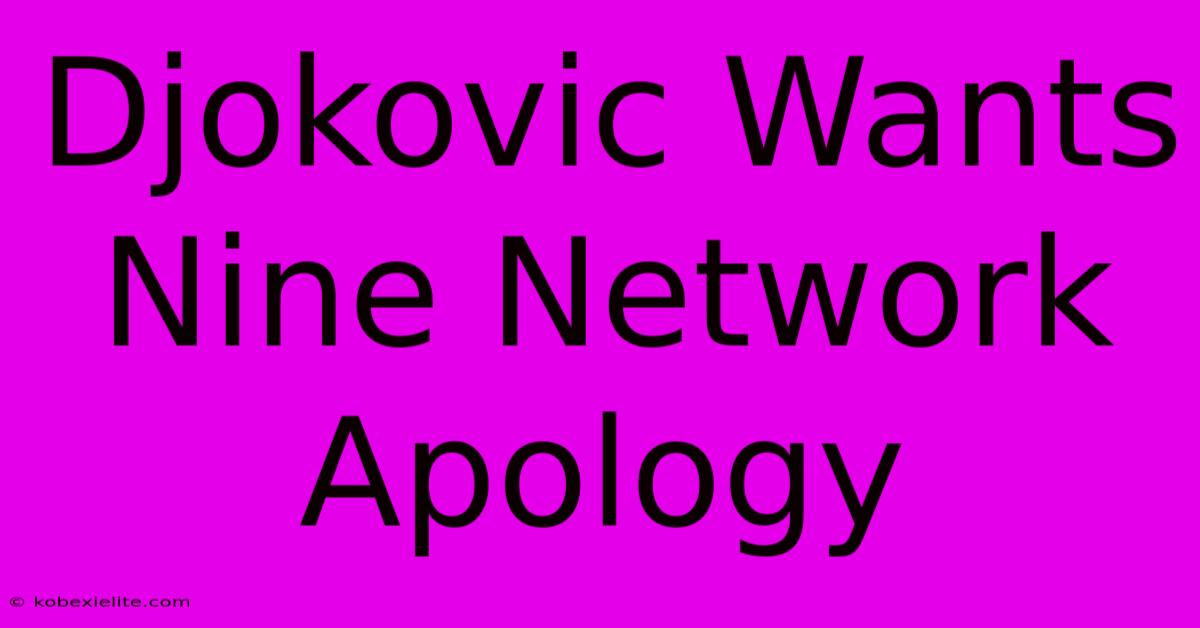 Djokovic Wants Nine Network Apology