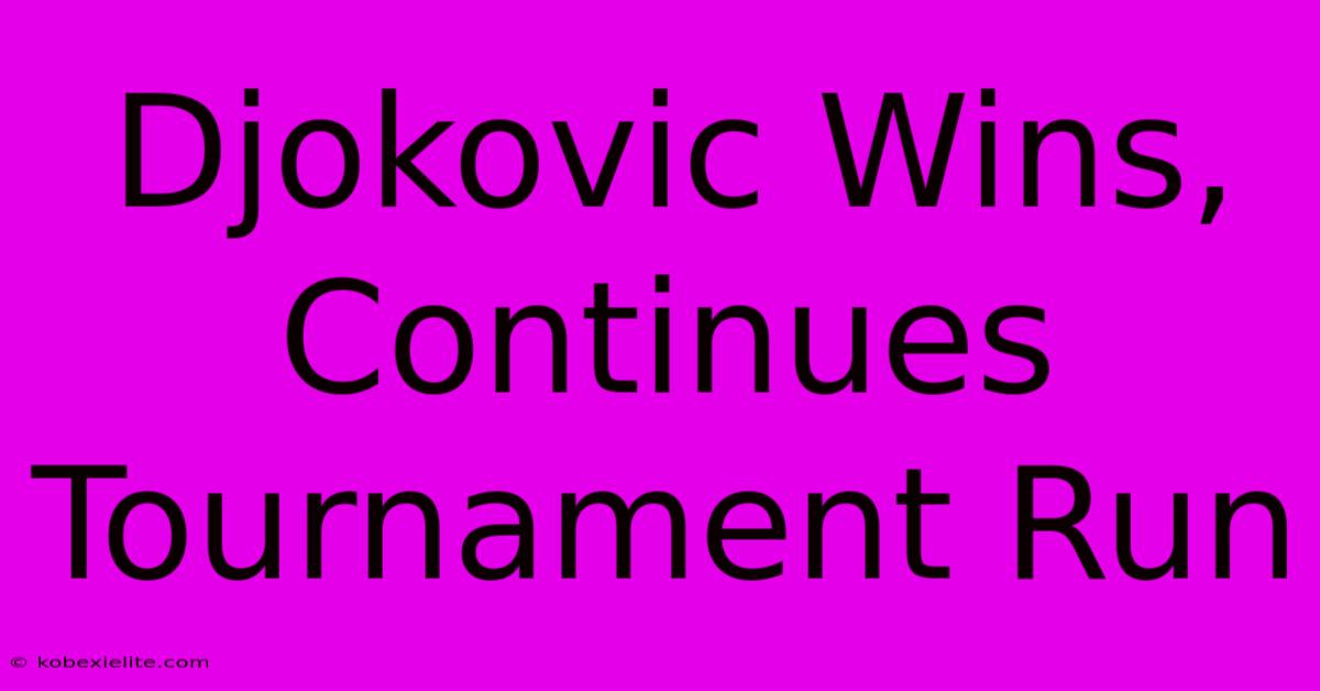 Djokovic Wins, Continues Tournament Run