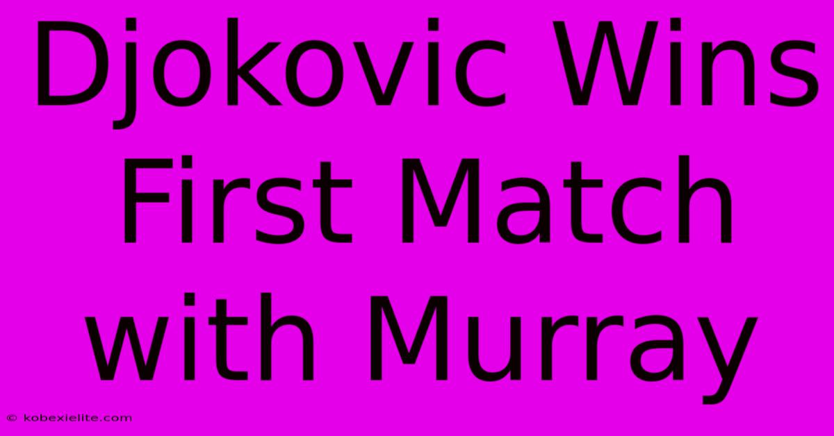 Djokovic Wins First Match With Murray