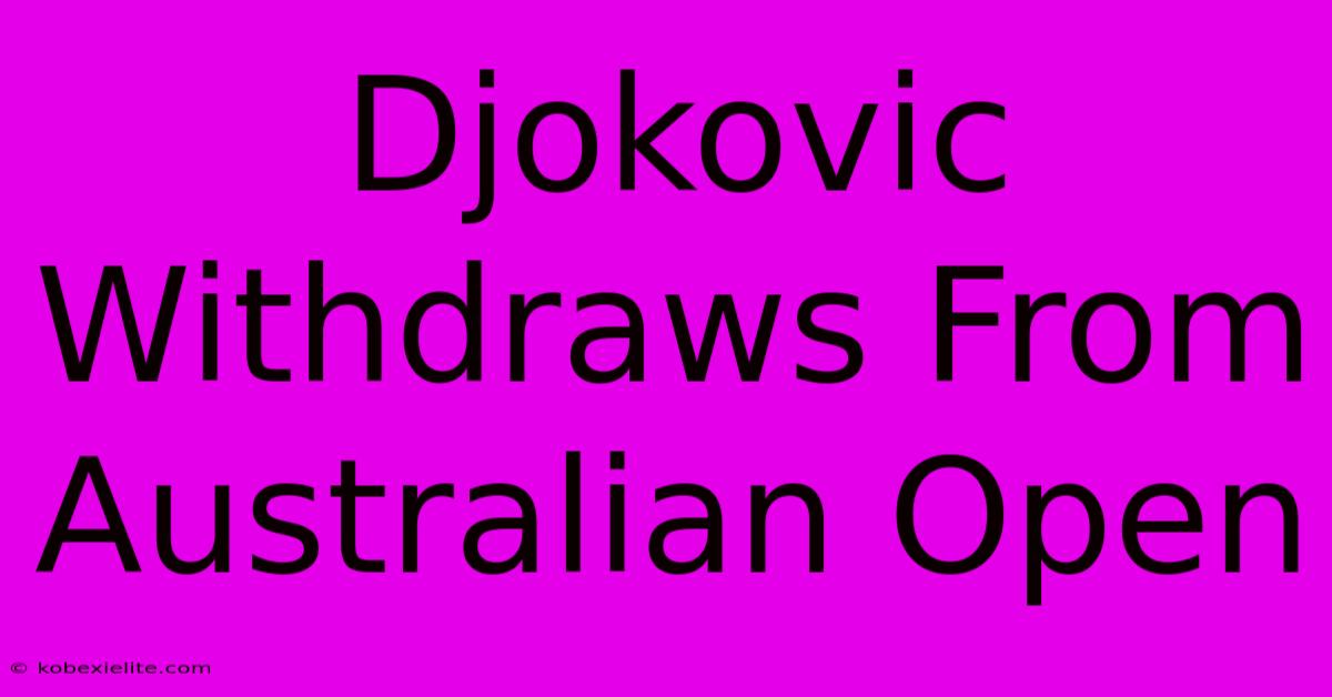 Djokovic Withdraws From Australian Open