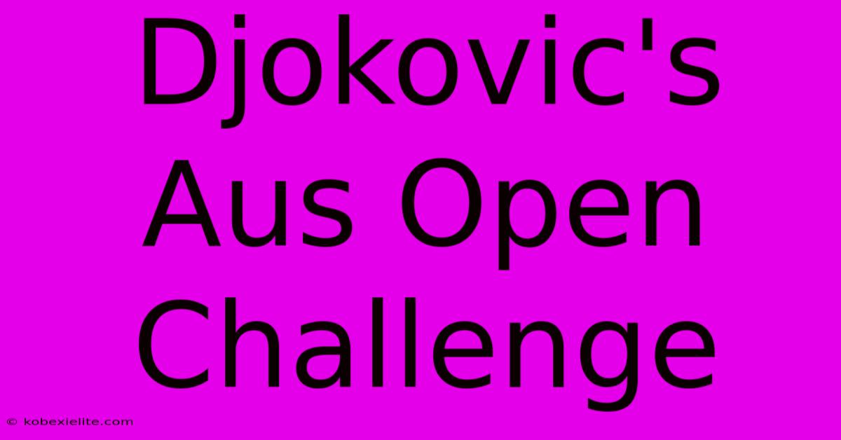 Djokovic's Aus Open Challenge