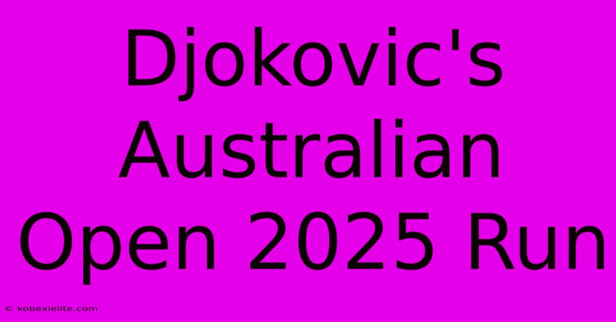 Djokovic's Australian Open 2025 Run