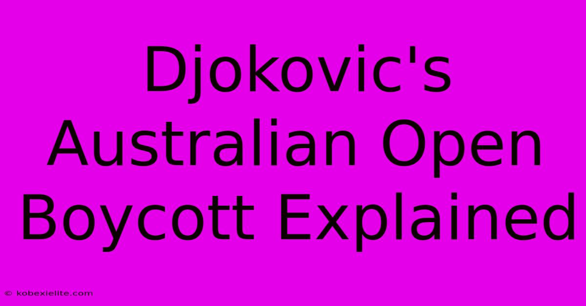 Djokovic's Australian Open Boycott Explained