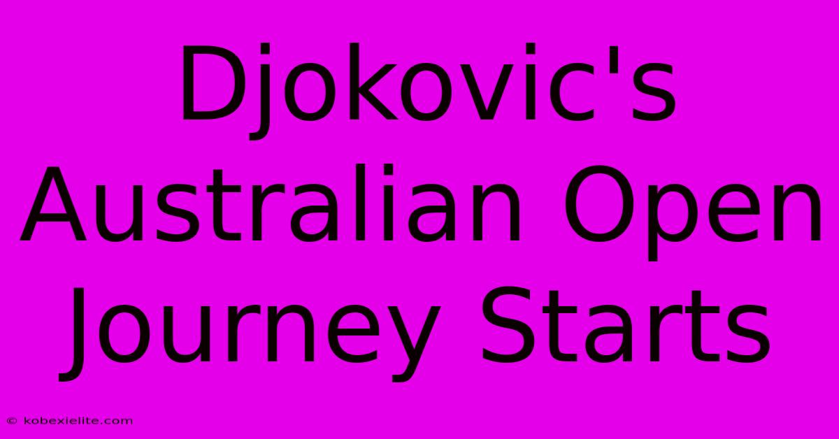 Djokovic's Australian Open Journey Starts