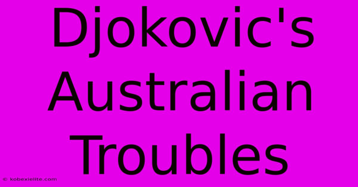 Djokovic's Australian Troubles