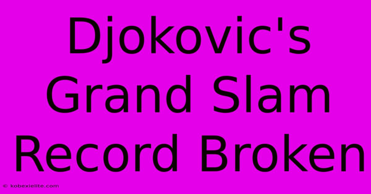 Djokovic's Grand Slam Record Broken