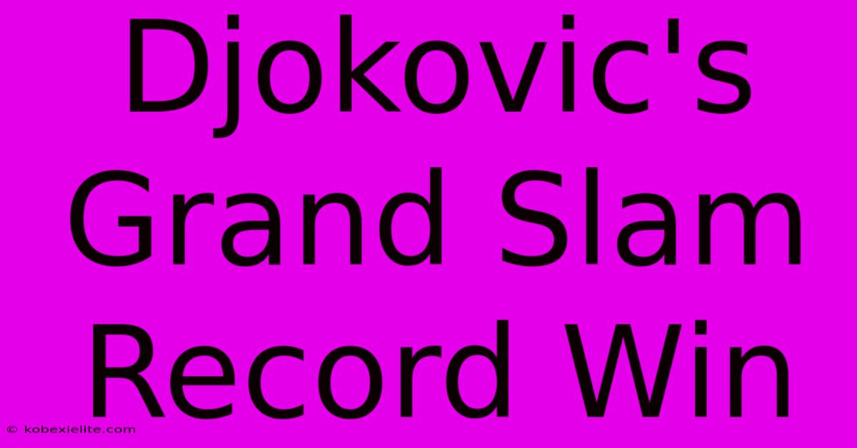 Djokovic's Grand Slam Record Win