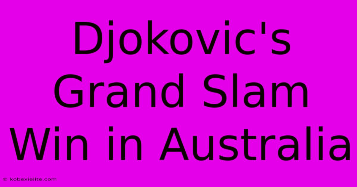 Djokovic's Grand Slam Win In Australia