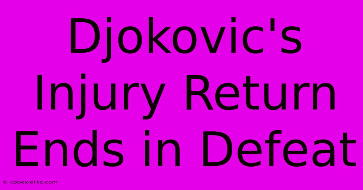 Djokovic's Injury Return Ends In Defeat