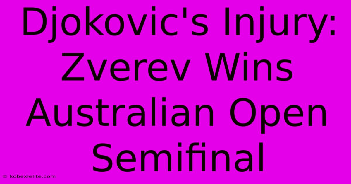 Djokovic's Injury: Zverev Wins Australian Open Semifinal