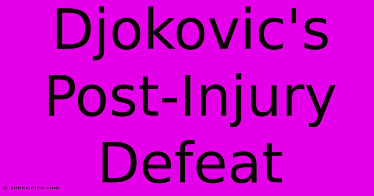 Djokovic's Post-Injury Defeat