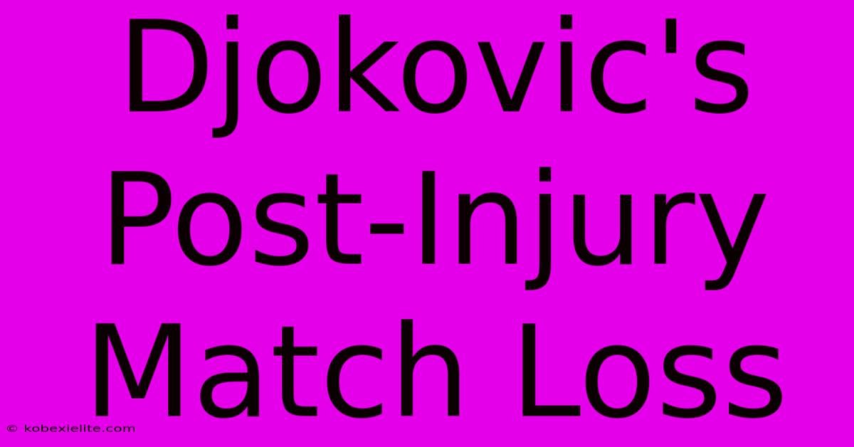 Djokovic's Post-Injury Match Loss