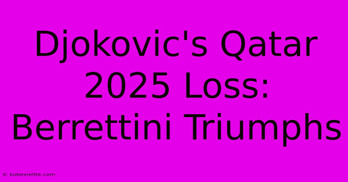 Djokovic's Qatar 2025 Loss: Berrettini Triumphs