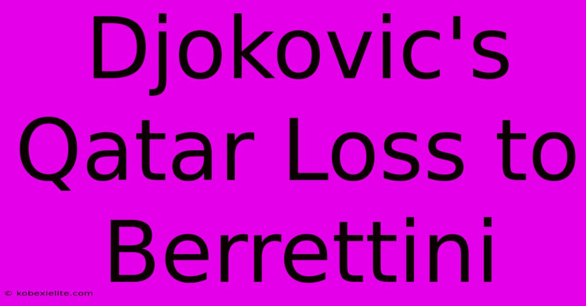 Djokovic's Qatar Loss To Berrettini