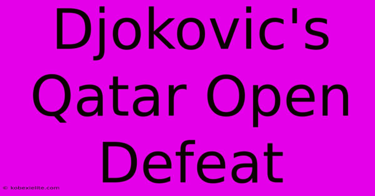 Djokovic's Qatar Open Defeat