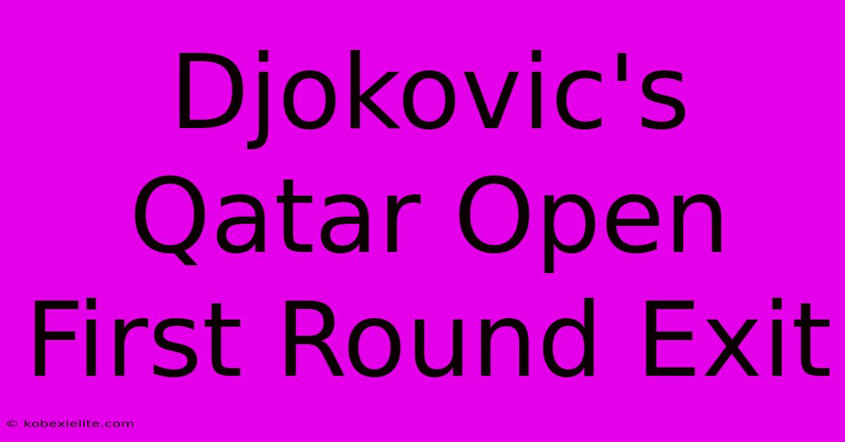 Djokovic's Qatar Open First Round Exit