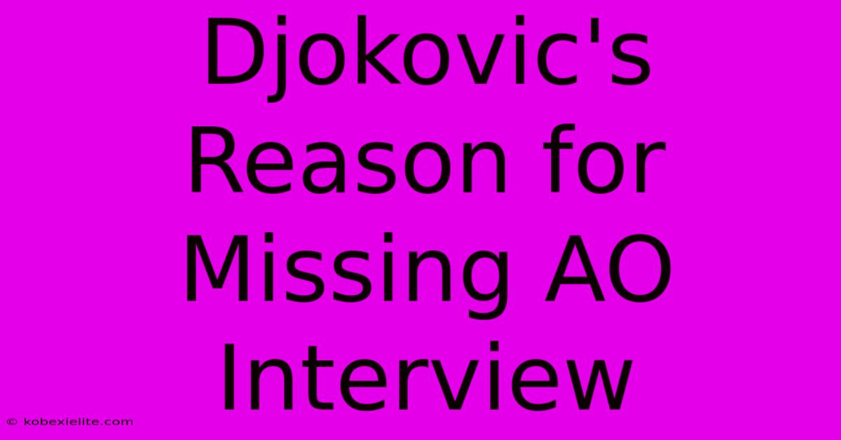 Djokovic's Reason For Missing AO Interview