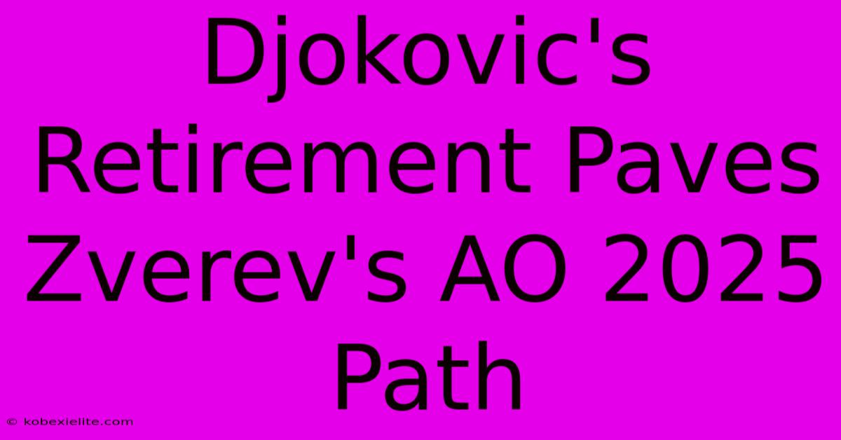 Djokovic's Retirement Paves Zverev's AO 2025 Path