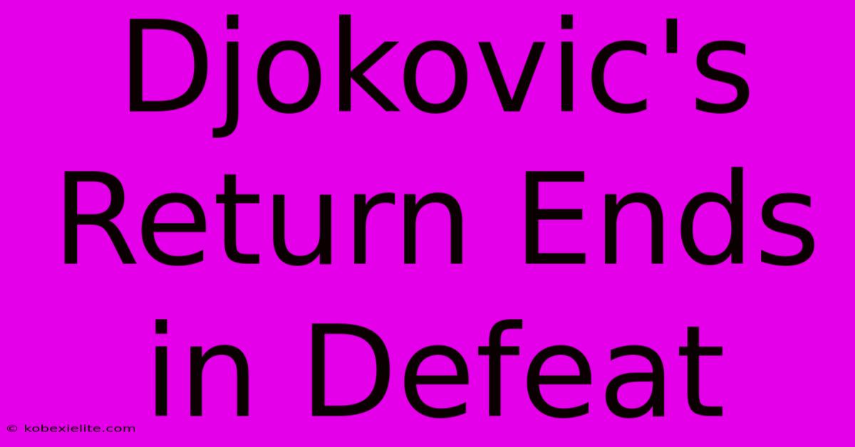 Djokovic's Return Ends In Defeat