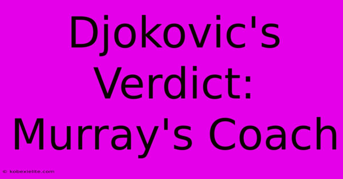 Djokovic's Verdict: Murray's Coach