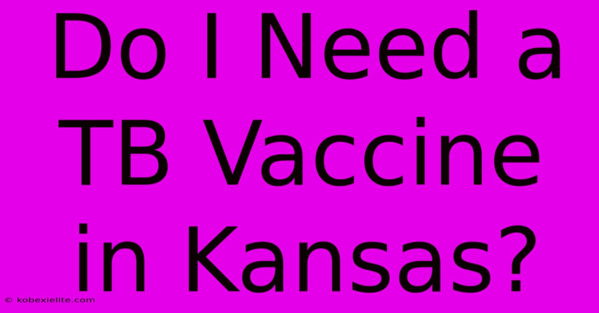 Do I Need A TB Vaccine In Kansas?