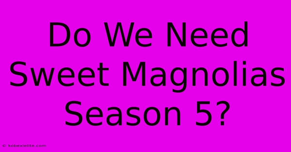 Do We Need Sweet Magnolias Season 5?