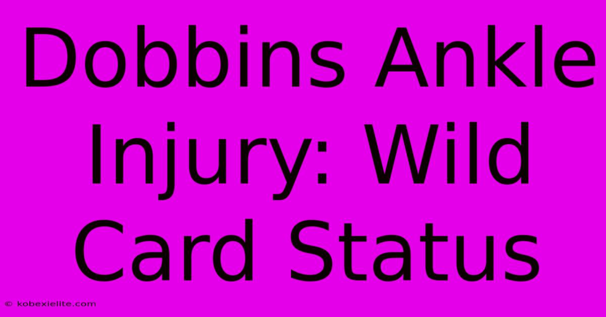 Dobbins Ankle Injury: Wild Card Status