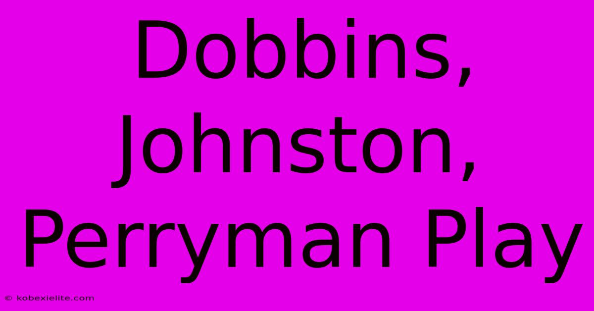 Dobbins, Johnston, Perryman Play