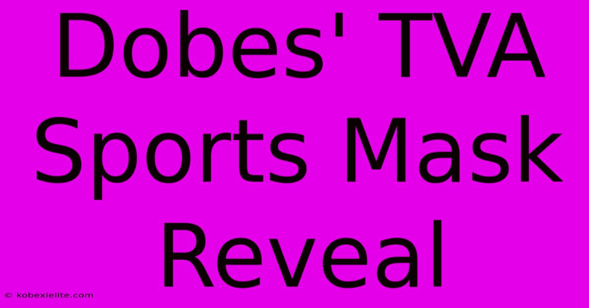 Dobes' TVA Sports Mask Reveal