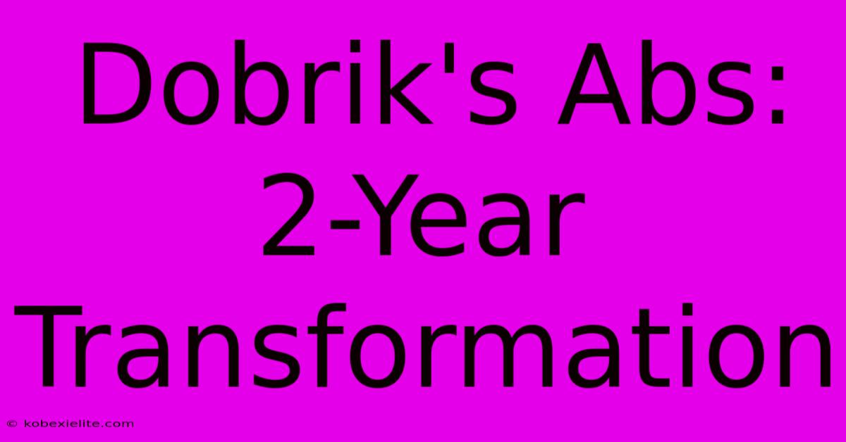 Dobrik's Abs: 2-Year Transformation